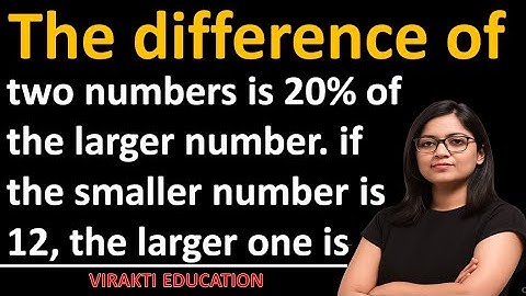 The difference of two numbers is 20% of the larger number. if the smaller number is 12, the larger