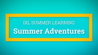 Summer Learning: IXL Summer Adventures