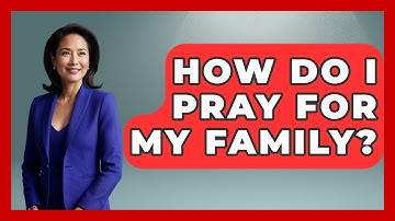 How Do I Pray For My Family? - Mind Over Substance
