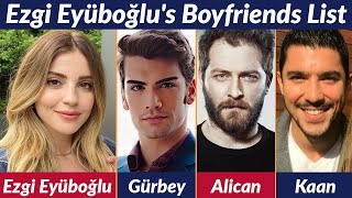 Ezgi Eyüboğlus Shocking Boyfriend List Revealed