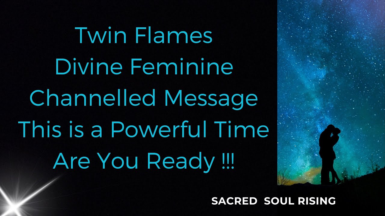 Twin Flames 🔥 Divine Feminine Channelled Message - A Powerful Time of ...