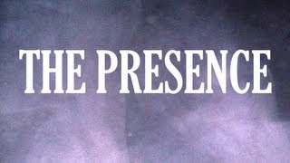 THE PRESENCE