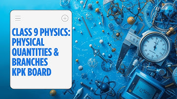 Class 9 Physics Chapter 1 | Physical Quantities & Branches | Base & Derived Quantities | KPK Board