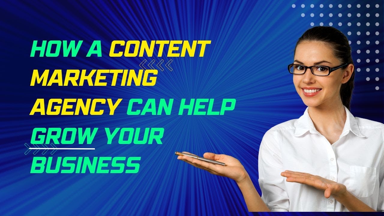 How a Content Marketing Agency can help grow your business - YouTube