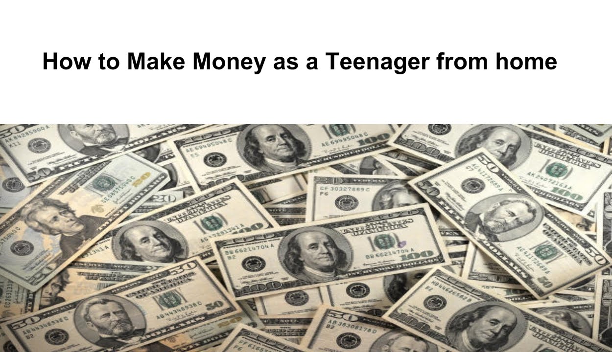 How to Make Money as a Teenager from home 