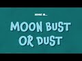 Moon Bust or Dust! (Part 5)