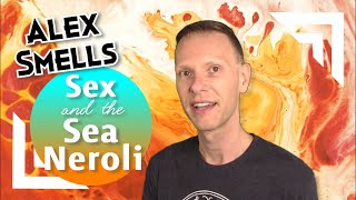 Sex and the Sea Neroli by Francesca Bianchi Perfume Review: Alex Smells