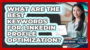 What Are The Best Keywords For LinkedIn Profile Optimization?