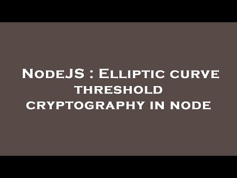 NodeJS : Elliptic curve threshold cryptography in node