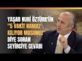 Yaar nuri ztrkn 5 vakit namaz klyor musunuz diye soran seyirciye cevab