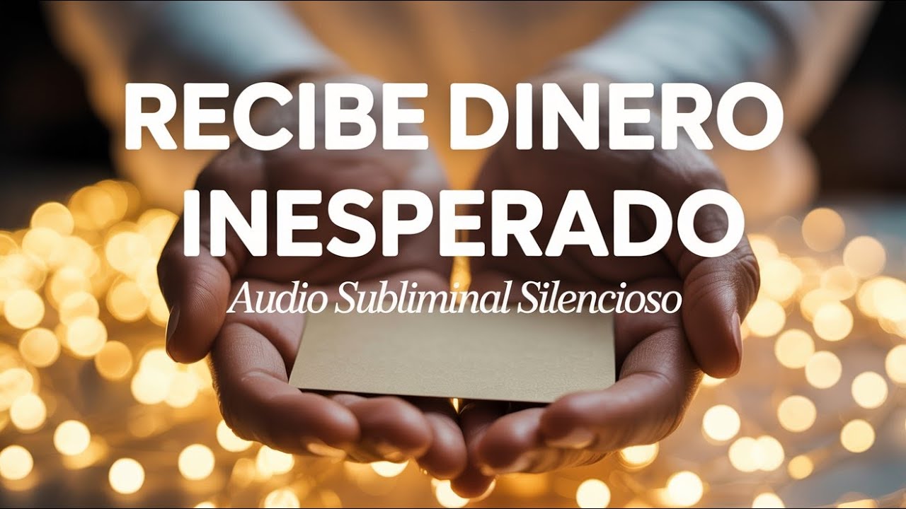 Recibe Dinero Inesperado | Audio Subliminal Silencioso para Abundancia ...