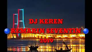 DJ KEREN KEMARIN SEVENTIN TERBARU 2019 (REMIX ORIGINAL)