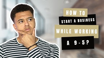 How to start a business while working a 9 to 5?