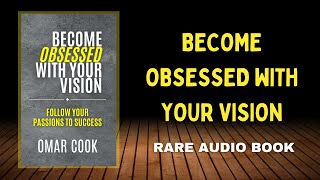 Become Obsessed With Your Vision: Follow Your Passions To Success | POWERFUL MOTIVATIONAL Audio Book