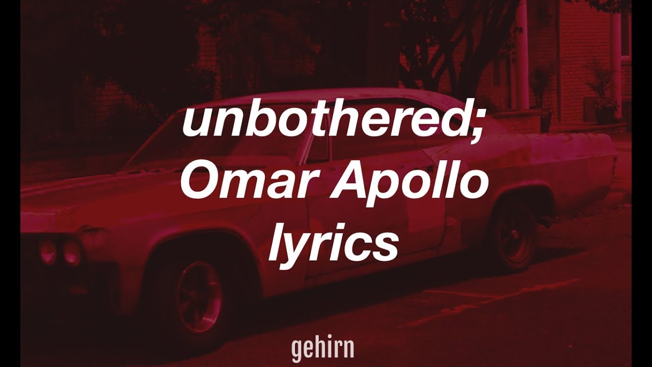Unbothered Rhyme Omar Apollo - unbothered // lyrics - YouTube