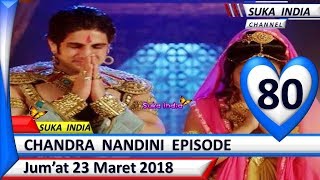 Chandra Nandini Episode 80 ❤ Jum'at 23 Maret 2018 ❤ Suka India