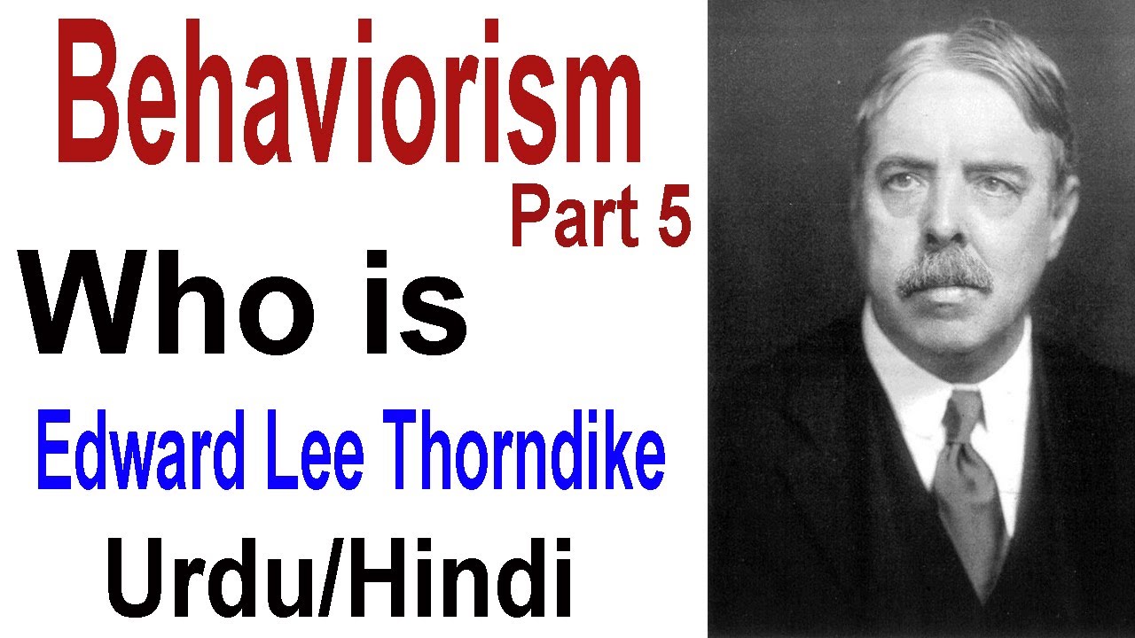 Who is Edward Lee Thorndike Role of Thorndike in Behaviorism in