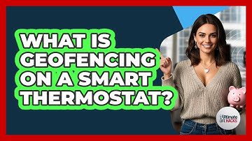 What Is Geofencing On A Smart Thermostat?