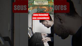 Como domesticar seus consumidores #piano #música