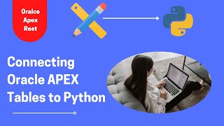 How to Connect Oracle Apex Tables to Python: Apex REST