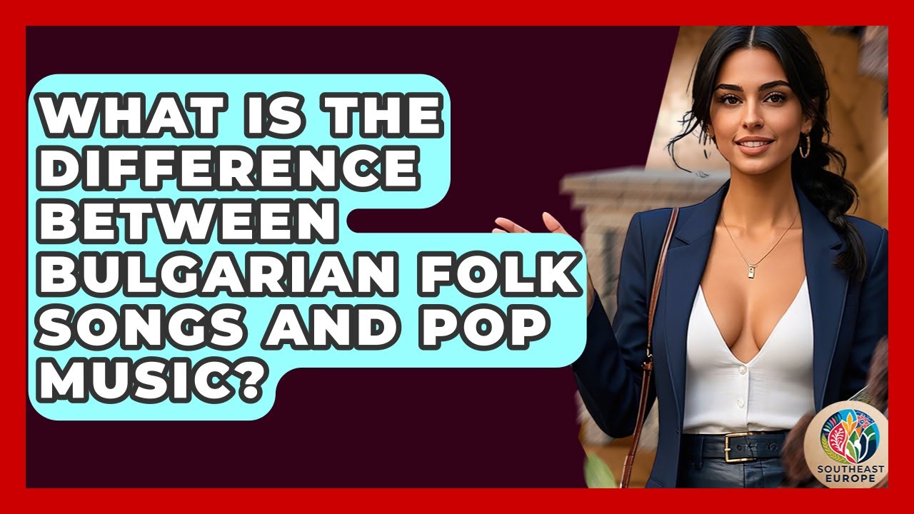 What Is The Difference Between Bulgarian Folk Songs And Pop Music? - TalkingSoutheastEurope