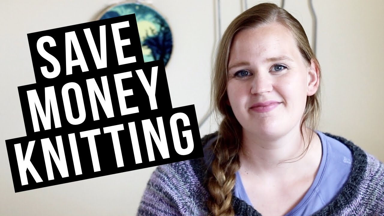 TIPS FOR KNITTING ON A BUDGET YouTube