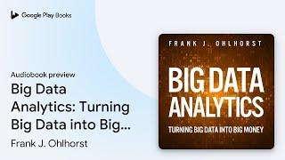 Big Data Analytics: Turning Big Data into Big… by Frank J. Ohlhorst · Audiobook preview