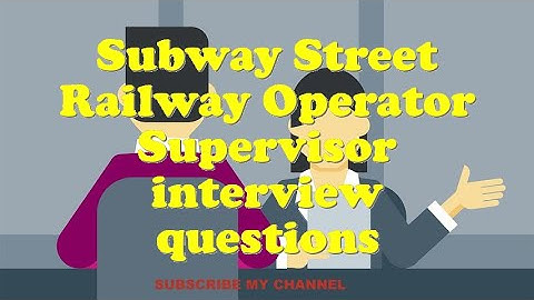 Subway Street Railway Operator Supervisor interview questions