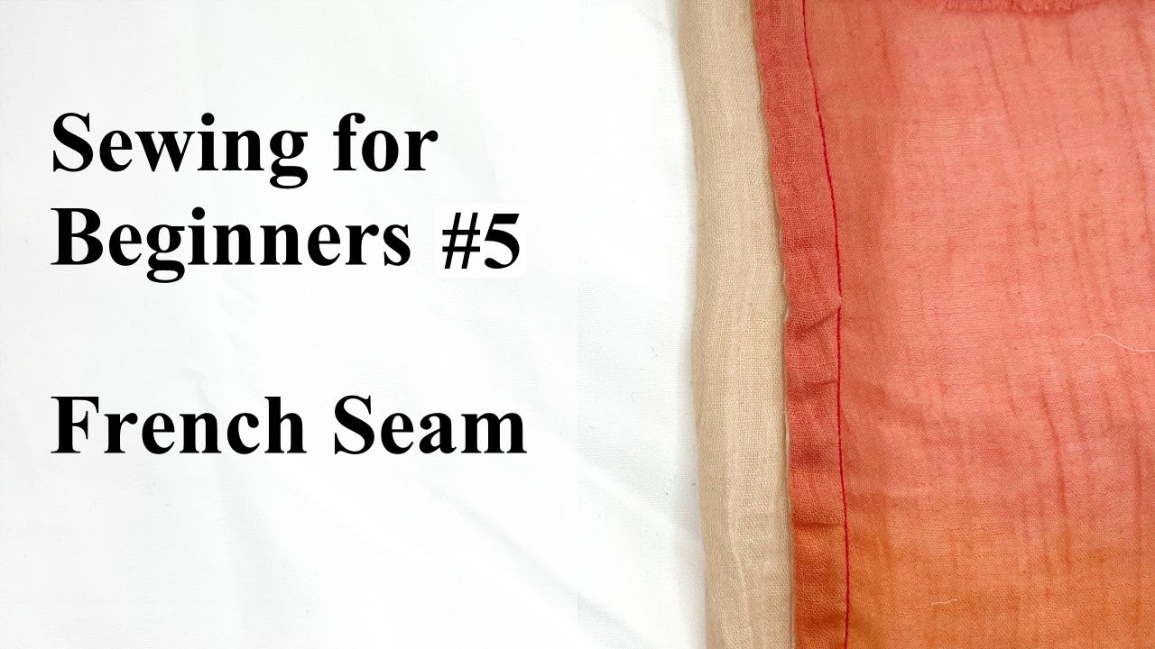 How to Sew a French Seam - Sewing for Beginners #5 - YouTube