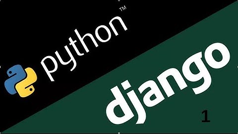 Làm quen với framework django - 1| Lập trình trang web đầu tiên