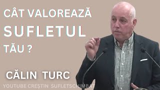 CALIN TURC - CAT VALOREAZA SUFLETUL TAU ?