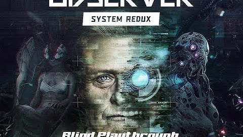 Observer: System Redux Blind Playthrough #2 (Live Stream Archive)