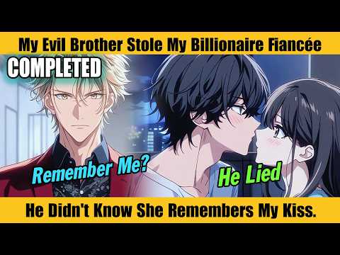 COMPLETED |My Evil Brother Stole My Billionaire Fiancée. He Didn't Know She Remembers My Kiss.