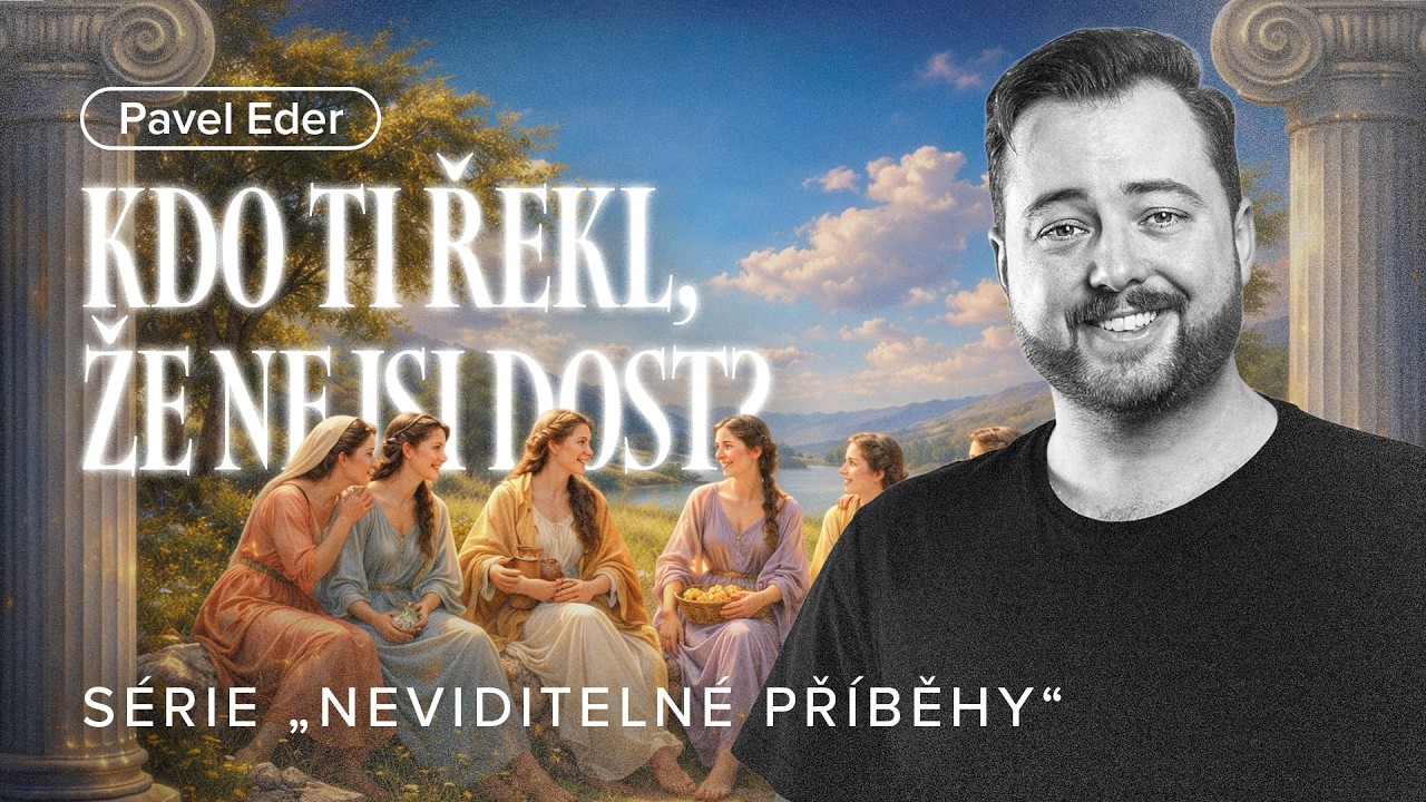 Neviditelné příběhy: Kdo ti řekl, že nejsi dost? | Pavel Eder