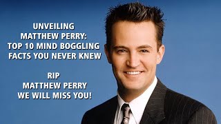 Unveiling Matthew Perry: Top 10 Mind Boggling Facts You Never Knew