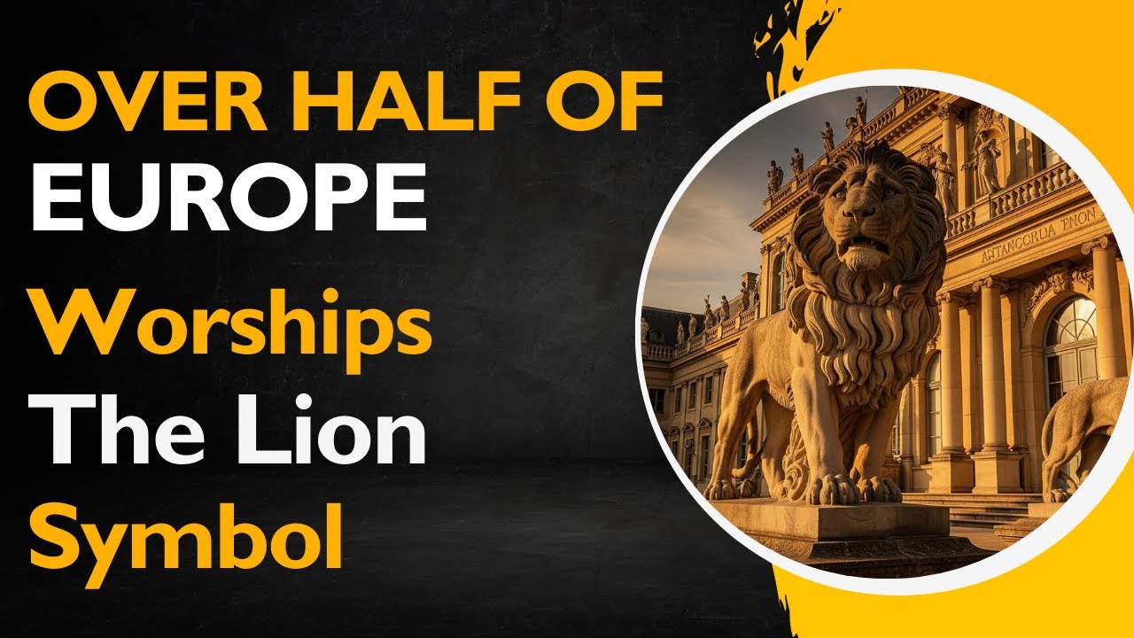 WHY DO OVER HALF OF EUROPE’S NATIONS WORSHIP THE LION SYMBOL?  WORLDVIEW CLUB