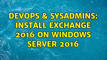 DevOps & SysAdmins: Install Exchange 2016 on Windows Server 2016