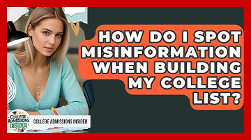 How Do I Spot Misinformation When Building My College List? - College Admissions Insider