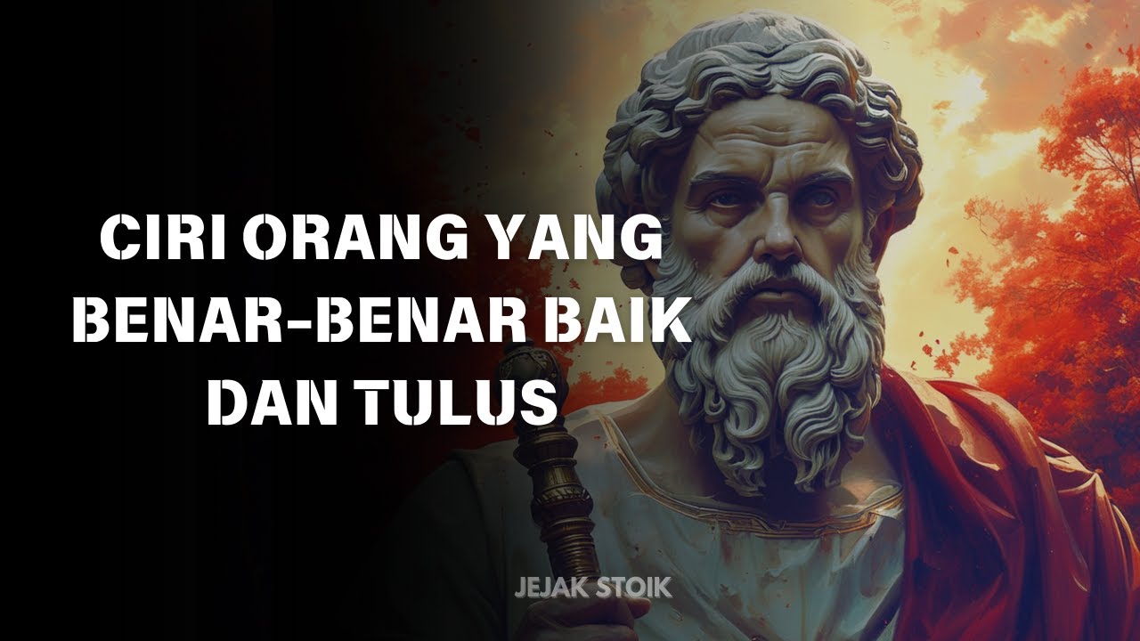 7 Ciri Orang Yang Benar Benar Baik dan Tulus | Stoikisme