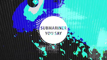 SUBMARINER - You Say (Original Mix)