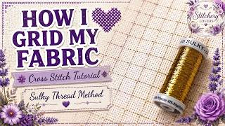 How I Grid Cross Stitch Fabric with Sulky Thread | Easy Step-by-Step Tutorial