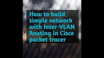 How to build a simple network with Inter-VLAN Routing in packet tracer Cisco