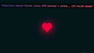 Vibrating Heart Shape using CSS before & after _ css pulse heart
