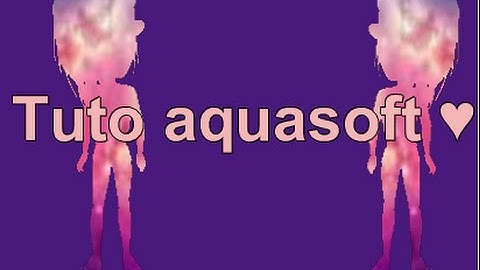 Tuto Aquasoft •1•