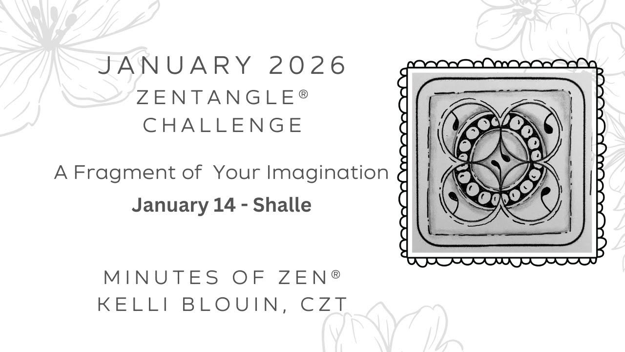 Minutes of Zen - Beginner Zentangle ® - A Fragment of your Imagination 2026 - January 14. Shalle.