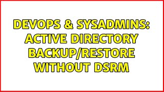 Celebrity DevOps & SysAdmins: Active Directory backup/restore without DSRM Wealth