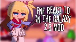 FNF Reacts to In the Galaxy 2.5 mod // Gacha Club