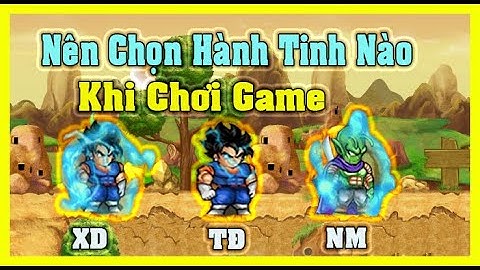 Nên Chọn Hành Tinh Nào Cho Phù Hợp Khi Chơi Game | Ngọc Rồng Online