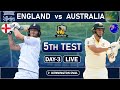 LIVE: ENGLAND vs AUSTRALIA 5th TEST MATCH LIVE COMMENTARY| ENG VS AUS 4th TEST DAY 3 SESSION 3 LIVE