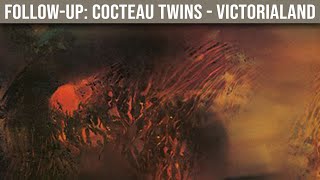 FOLLOW-UP: Cocteau Twins — Victorialand